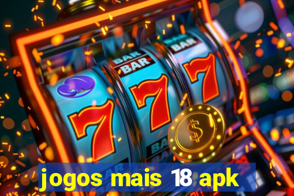 jogos mais 18 apk